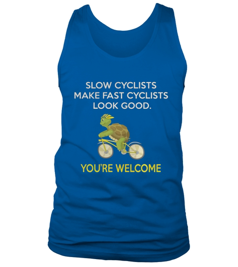 CYCLING  SLOW CYCLIST MAKE FAST CYCLISTS LOOK GOOD Tank Top Unisex