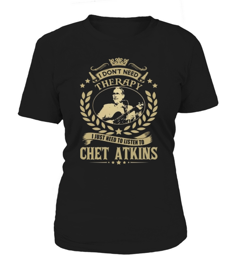 I Dont Need Therapy I Just Need To Listen To Chet Atkins TShirt Women's T-Shirt