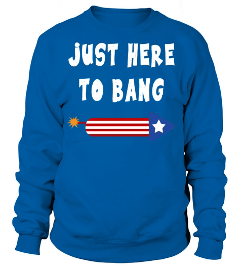 Just Here to Bang 4th of July merch - independence Women's Sweatshirt