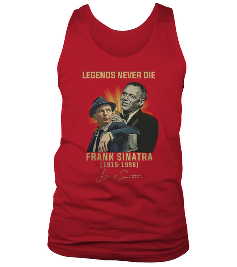 Legends never die Frank Sinatra 1915-1998 signature autographed shirt Tank Top Unisex