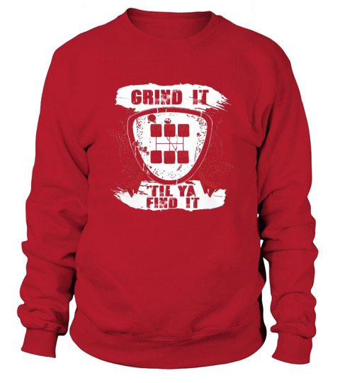 Grind It Till Ya Find It Sweatshirt Unisex