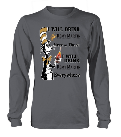 I will drink Remy Martin here or there Men's Long Sleeve