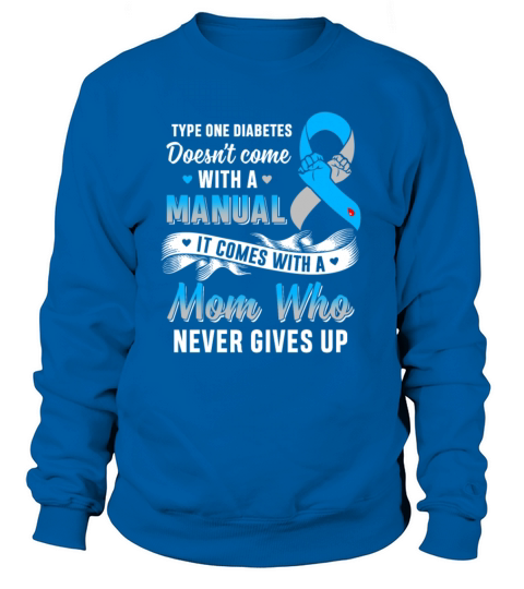 Type 1 Mom Who Never Gives Up Diabetes Awareness Women's Sweatshirt