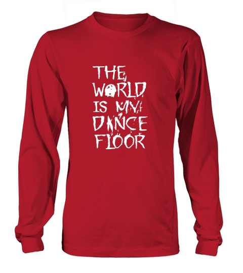 The World Is My Dance Floor Long sleeved Unisex