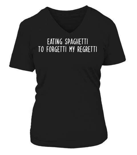 EATING SPAGHETTI TO FORGETTI MY REGRETTI w Women's V-Neck T-shirt