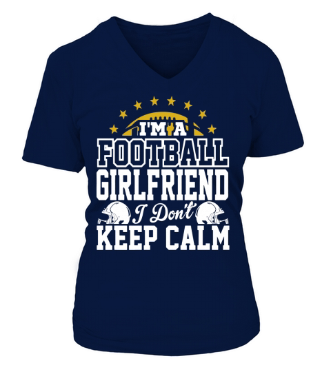 Im A Football Girlfriend I Dont Keep Calm T-Shirt V-neck T-Shirt Woman