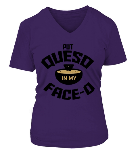 Put Queso Shirt In My Face o 0 Hungry T Shirt V-neck T-Shirt Woman
