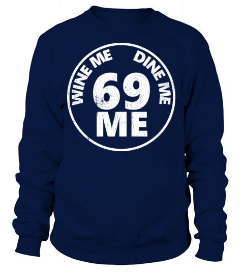 Wine Me Dine Me 69 Me Women's Sweatshirt