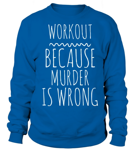 Workout Because Murder Is Wrong Funny Workout Exer Women's Sweatshirt