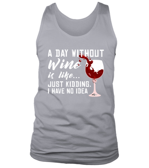 A Day Without Wine Is Like Just Kidding - Wine Men's Tank Top