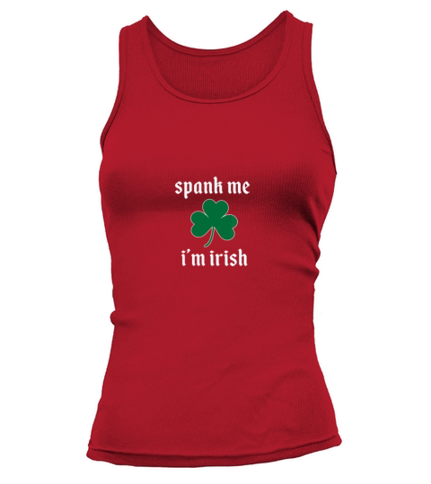 Spank Me IM Irish Funny y Naughty St PatrickS Da Tank top Woman
