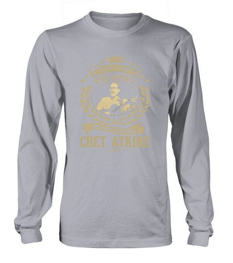 I Dont Need Therapy I Just Need To Listen To Chet Atkins TShirt Long sleeved Unisex