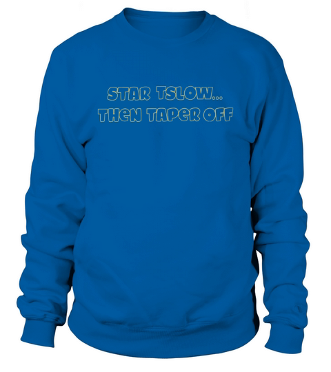 Start Slow Then Taper Off Sweatshirt Unisex