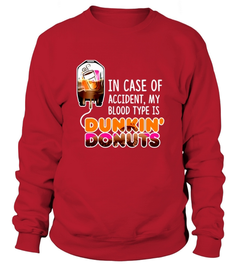 In case of accident my blood type is Dunkin’ Donuts Sweatshirt Unisex