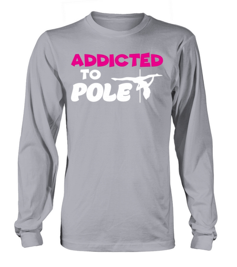 Pole Dance Shirt Addicted To Pole Gift Tee Women's Long Sleeve