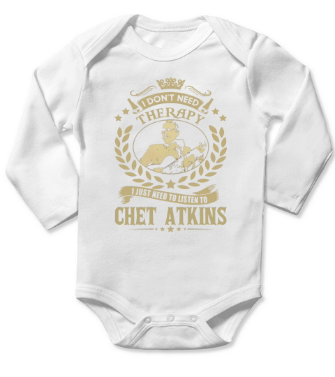 I Dont Need Therapy I Just Need To Listen To Chet Atkins TShirt Long Sleeve Baby One-Piece