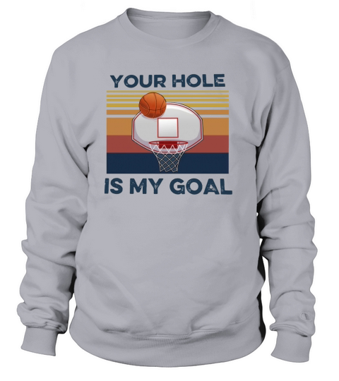 Basketball Your Hole Is My Goal Vintage shirt Women's Sweatshirt