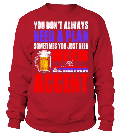 Just Need Beer And Serbian Accent Tshirt Women's Sweatshirt