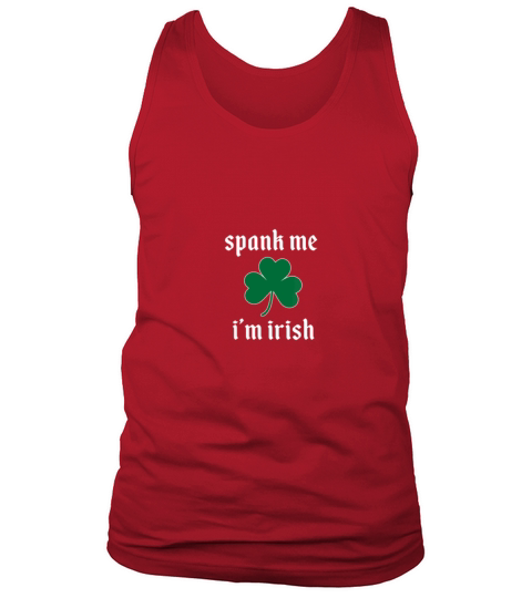 Spank Me IM Irish Funny y Naughty St PatrickS Da Tank Top Unisex