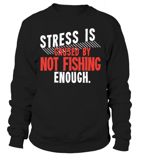 Stress Is Not Fishing Enough Angling Men's Sweatshirt