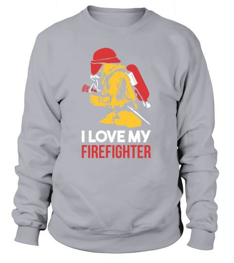 I love my firefighter - Firefighter Shirt Women's Sweatshirt