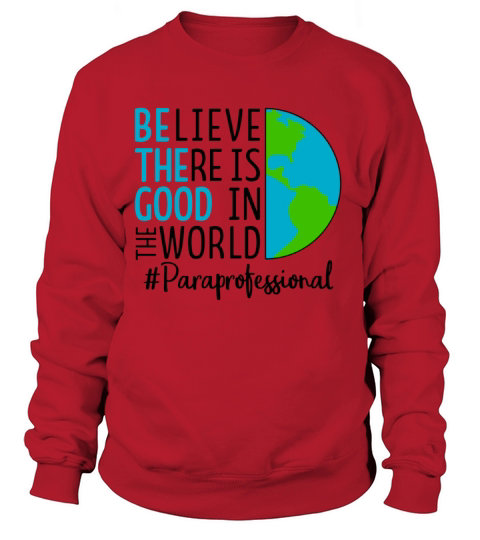 Believe There Is Good In The World Funny Paraprofe Women's Sweatshirt