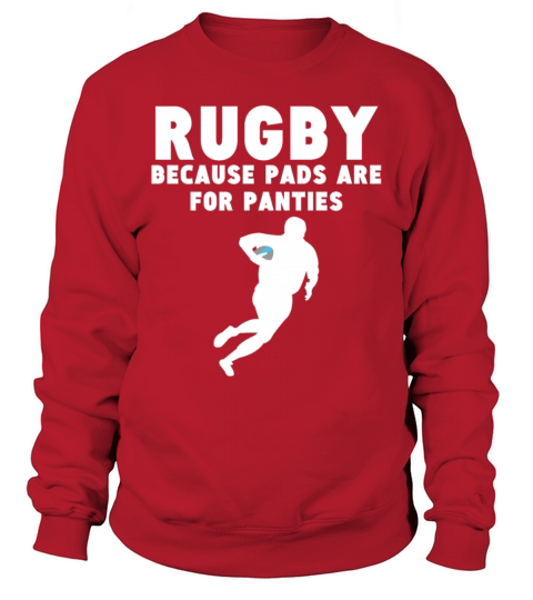 Rugby Because Pads Are For Panties Funny Rugby Men's Sweatshirt