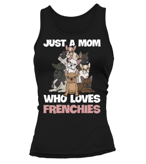 Just a mom who loves frenchies Design for your Women's Tank Top