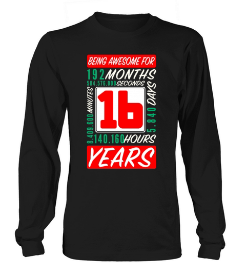 16th Birthday 16 Years Months Days Being Awesome Men's Long Sleeve