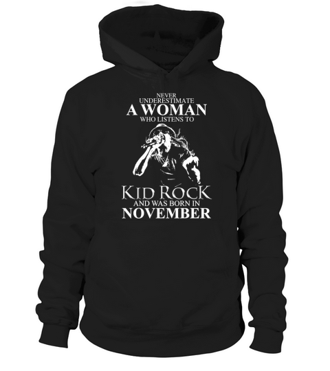 Never Underestimate a Woman Who Listens To Kid Rock And Born In November Hoodie Unisex