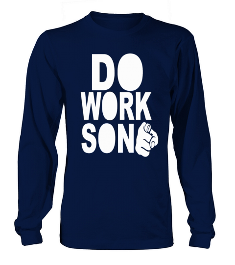 Do Work Son Funny T Shirt Men's Long Sleeve