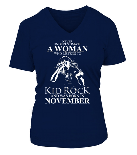 Never Underestimate a Woman Who Listens To Kid Rock And Born In November V-neck T-Shirt Woman