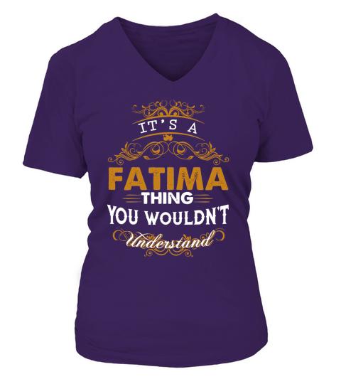 Its a FATIMA Thing You Wouldnt Understand - FATIMA T Shirt FATIMA Hoodie FATIMA Family FATIMA Tee FATIMA Name FATIMA lifestyle FATIMA shirt FATIMA names V-neck T-Shirt Woman