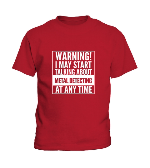 Warning I May Start Talking About Metal Detecting T-Shirt Kids T-Shirt