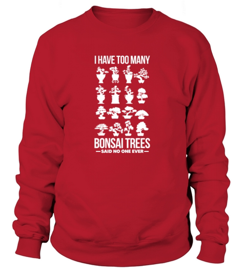 I Have Too Many Bonsai Trees Said No One Ever Women's Sweatshirt