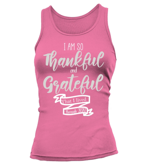 I Am So Thankful And Grateful That I Lived Through Women's Tank Top