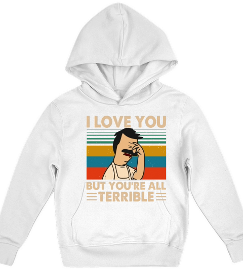 Bob’s Burgers i love you but you’re all terrible vintage Kids Hoodie