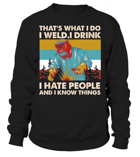 Vintage Thats What I Do I Weld I Drink I Hate People Sweatshirt Unisex