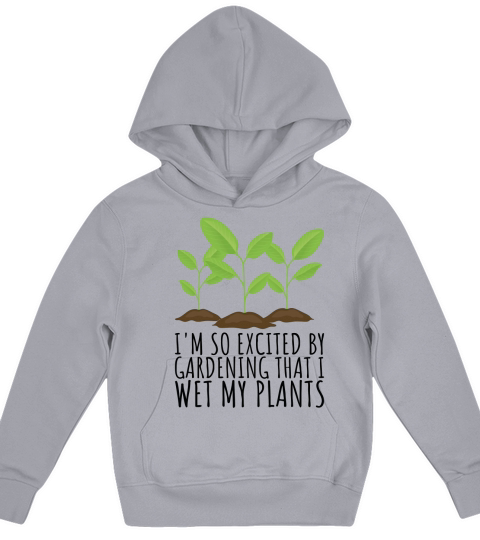So Excited that I wet my Plants Plant and Gardening Gift Kids Hoodie