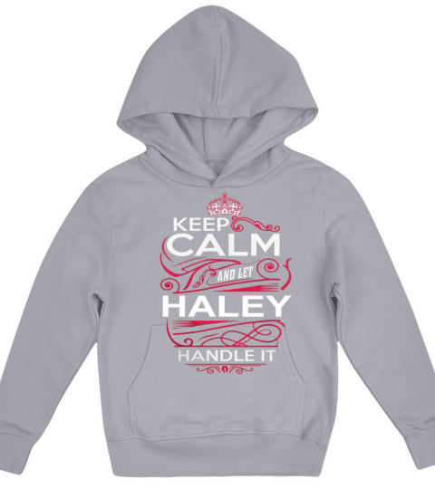 Keep Calm And Let HALEY Handle It - HALEY Tee Shirt, HALEY shirt, HALEY Hoodie, HALEY Family, HALEY Tee, HALEY Name, HALEY kid, HALEY Sweatshirt Kids Hoodie