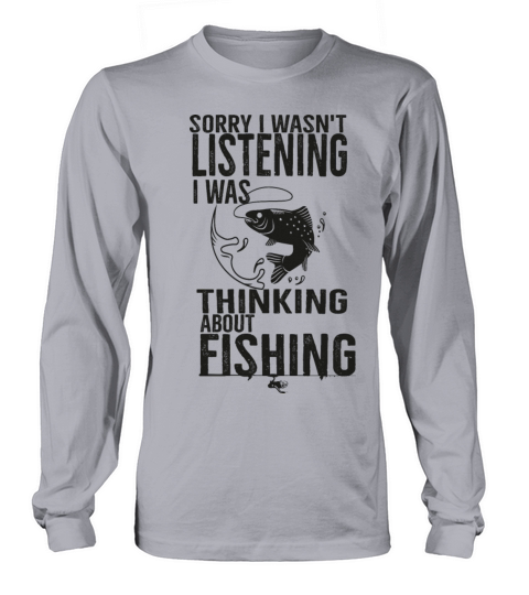 Sorry I Wasnt Listening I Was Thinking About Fishi Women's Long Sleeve