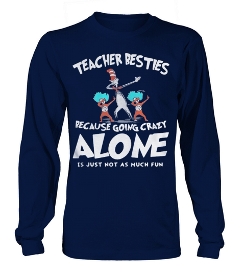 Dr Seuss teacher besties because going crazy alone is just not as much fun Long sleeved Unisex