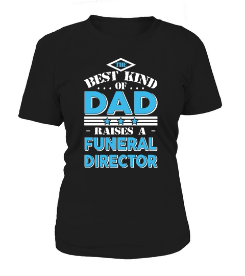 The best kind of dad raises a Funeral director gift T-shirt - Sweat Shirt T-Shirt Woman