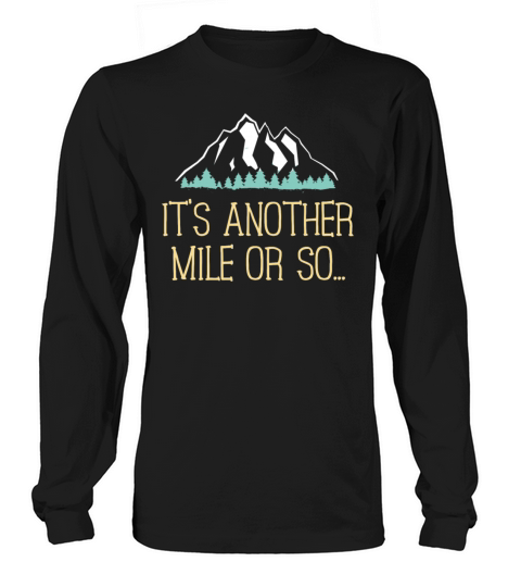 Its Another Mile Or So T Shirt Hiking Trail Joke for Hikers Women's Long Sleeve