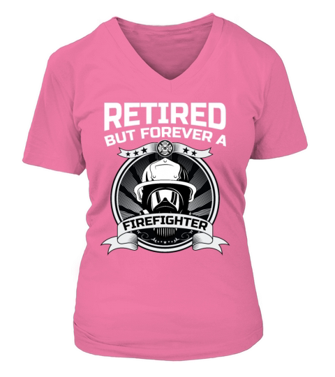 Retired But Forever A Firefighter At Heart For A Women's V-Neck T-shirt