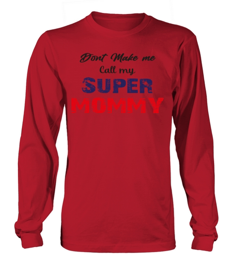 dont make me call my super mommy Women's Long Sleeve