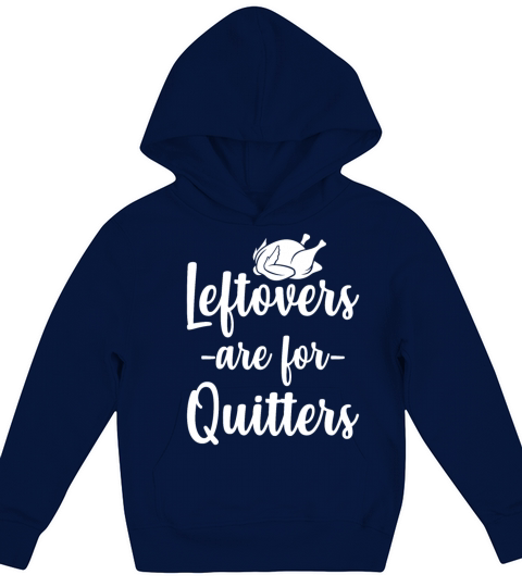 Leftovers Are For Quitters Funny Thanksgiving Kids Hoodie