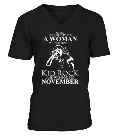 Never Underestimate a Woman Who Listens To Kid Rock And Born In November V-Neck T-shirt