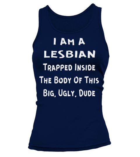 I Am A Lesbian Trapped Inside This Big Ugly Dude Women's Tank Top