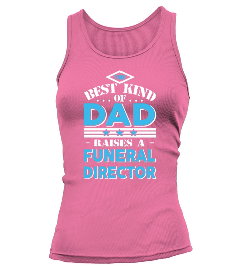 The best kind of dad raises a Funeral director gift T-shirt - Sweat Shirt Tank top Woman